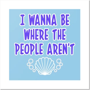 I WANNA BE WHERE THE PEOPLE AREN'T OCEAN T SHIRT Posters and Art